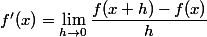 f'(x)=\lim_{h\to 0}\dfrac{f(x+h)-f(x)}{h}